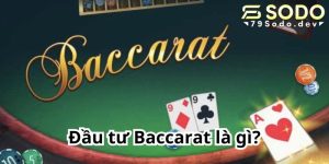 Đầu tư Baccarat là gì?