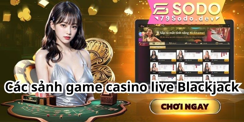 Các sảnh game casino live Blackjack